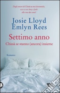 Settimo anno. Chissà se stanno (ancora) insieme libro di Lloyd Josie; Rees Emlyn