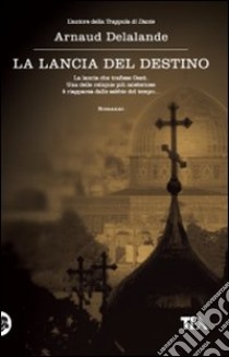 La Lancia del destino libro di Delalande Arnaud