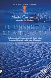 Il deserto di ghiaccio. La guerra delle streghe libro di Carranza Maite