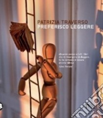 Preferisco leggere. Ediz. illustrata libro di Traverso Patrizia