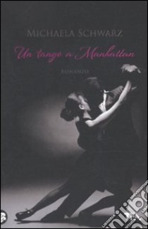 Un tango a Manhattan libro di Schwarz Michaela