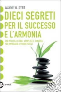 Dieci segreti per il successo e l'armonia libro di Dyer Wayne W.