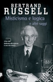 Misticismo e logica e altri saggi libro di Russell Bertrand