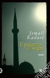 Il Palazzo dei sogni libro di Kadaré Ismail