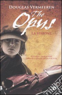 The Opus. La visione libro di Vermeeren Douglas