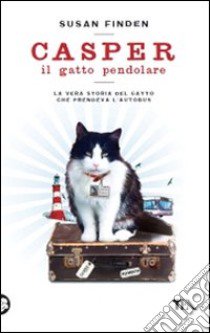 Casper il gatto pendolare. La vera storia del gatto che prendeva l'autobus libro di Finden Susan