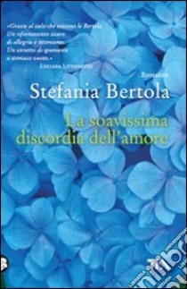 La Soavissima discordia dell'amore libro di Bertola Stefania