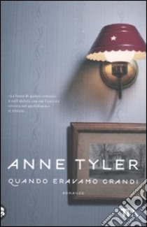 Quando eravamo grandi libro di Tyler Anne