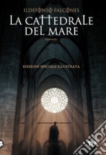 La cattedrale del mare. Ediz. illustrata libro di Falcones Ildefonso