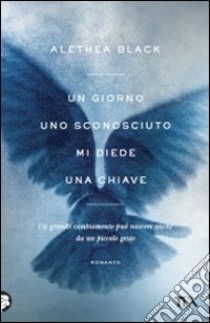 Un Giorno uno sconosciuto mi diede una chiave libro di Black Alethea