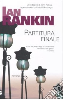 Partitura finale. Un'indagine di John Rebus libro di Rankin Ian