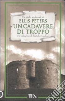 Un cadavere di troppo. Le indagini di fratello Cadfael. Vol. 2 libro di Peters Ellis