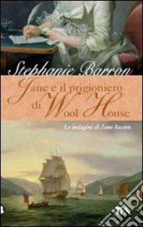 Jane e il prigioniero di Wool House. Le indagini di Jane Austen libro di Barron Stephanie