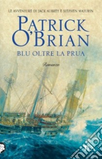 Blu oltre la prua libro di O'Brian Patrick