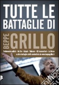 Tutte le battaglie di Beppe Grillo libro di Grillo Beppe