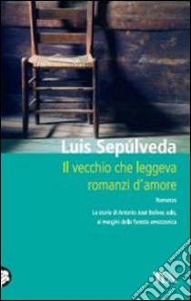 Il vecchio che leggeva romanzi d'amore libro di Sepúlveda Luis