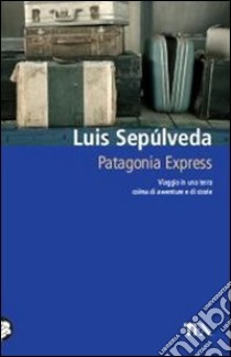 Patagonia express libro di Sepúlveda Luis