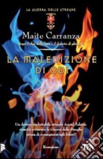 La maledizione di Odi. La guerra delle streghe libro di Carranza Maite