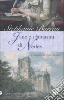 Jane e i fantasmi di Netley. Le indagini di Jane Austen libro di Barron Stephanie