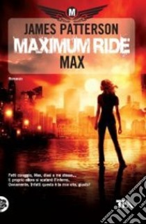 Maximum Ride: Max libro di Patterson James