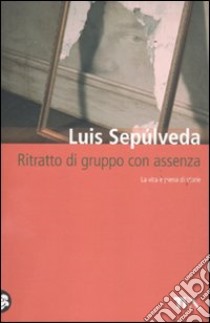 Ritratto di gruppo con assenza libro di Sepúlveda Luis