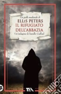 Il rifugiato dell'abbazia. Le indagini di fratello Cadfael. Vol. 7 libro di Peters Ellis