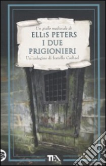 I due prigionieri. Le indagini di fratello Cadfael. Vol. 9 libro di Peters Ellis