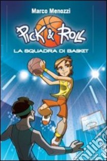 La squadra di basket. Pick & Roll. Vol. 1 libro di Menozzi Marco