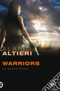 Warriors. Le nuove furie. Tutti i racconti. Vol. 5 libro di Altieri Alan D.