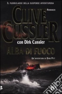 Alba di fuoco libro di Cussler Clive; Cussler Dirk