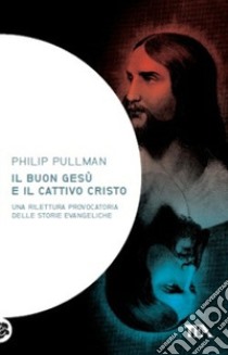 Il buon Gesù e il cattivo Cristo libro di Pullman Philip