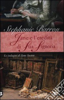 Jane e l'eredità di sua signoria. Le indagini di Jane Austen libro di Barron Stephanie