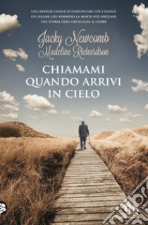 Chiamami quando arrivi in cielo libro di Newcomb Jacky; Richardson Madeline