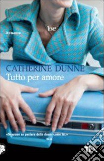 Tutto per amore libro di Dunne Catherine