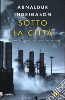 Sotto la città. I casi dell'ispettore Erlendur Sveinsson. Vol. 1 libro di Indriðason Arnaldur