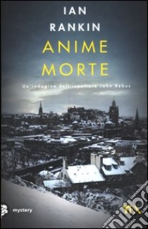 Anime morte. Un'indagine di John Rebus libro di Rankin Ian