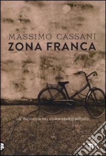 Zona franca. Un'inchiesta del commissario Micuzzi libro di Cassani Massimo