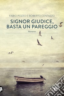 Signor giudice, basta un pareggio libro di Pozzo Fabio; Centazzo Roberto