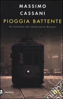 Pioggia battente. Un'inchiesta del commissario Micuzzi libro di Cassani Massimo