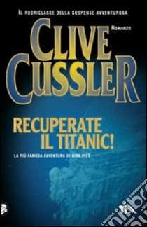 Recuperate il Titanic! libro di Cussler Clive