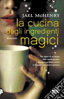 La cucina degli ingredienti magici libro di McHenry Jael