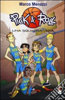 Una squadra vera. Pick & Roll. Vol. 4 libro di Menozzi Marco