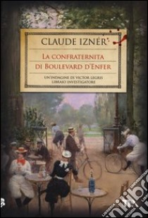 La confraternita di Boulevard d'Enfer libro di Izner Claude