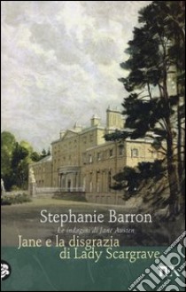 Jane e la disgrazia di Lady Scargrave. Le indagini di Jane Austen libro di Barron Stephanie