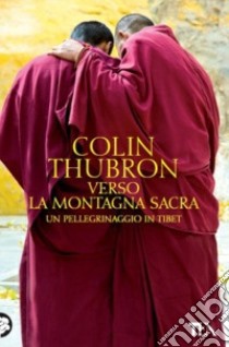 Verso la montagna sacra. Un pellegrinaggio in Tibet libro di Thubron Colin