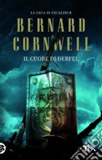 Il cuore di Derfel. Excalibur libro di Cornwell Bernard