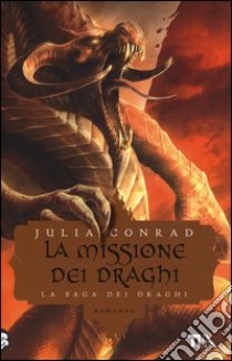 La missione dei draghi libro di Conrad Julia