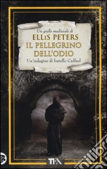 Il pellegrino dell'odio. Le indagini di fratello Cadfael. Vol. 10 libro di Peters Ellis