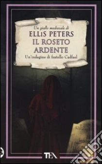 Il roseto ardente. Le indagini di fratello Cadfael. Vol. 13 libro di Peters Ellis