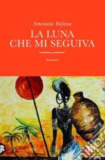 La luna che mi seguiva libro di Fofana Aminata